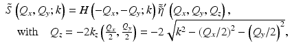 
$$ \begin{array}{l}\tilde{S}\left({Q}_x,{Q}_y;k\right)=H\left(-{Q}_x,-{Q}_y;k\right){\tilde{\tilde{\eta}}}^{\prime}\left({Q}_x,{Q}_y,{Q}_z\right),\\ {}\kern1em \mathrm{with}\kern1em {Q}_z=-2{k}_z\left(\frac{Q_x}{2},\frac{Q_y}{2}\right)=-2\sqrt{k^2-{\left({Q}_x/2\right)}^2-{\left({Q}_y/2\right)}^2},\end{array} $$
