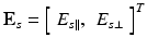 
$$ {\mathbf{E}}_s={\left[\begin{array}{cc}\hfill {E}_{s\parallel },\hfill & \hfill {E}_{s\perp}\hfill \end{array}\right]}^T $$
