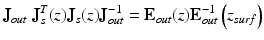 
$$ {\mathbf{J}}_{out}\ {\mathbf{J}}_s^T(z){\mathbf{J}}_s(z){\mathbf{J}}_{out}^{-1}={\mathbf{E}}_{out}(z){\mathbf{E}}_{out}^{-1}\left({z}_{surf}\right) $$
