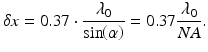 
$$ \delta x=0.37\cdot \frac{\lambda_0}{ \sin \kern-0.2em \left(\alpha \right)}=0.37\frac{\lambda_0}{NA}. $$
