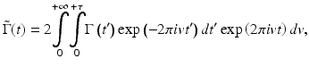 
$$ \tilde{\Gamma}(t)=2{\displaystyle \underset{0}{\overset{+\infty }{\int }}{\displaystyle \underset{0}{\overset{+\tau }{\int }}\Gamma \left({t}^{\mathit{\prime}}\right) \exp \left(-2\pi iv{t}^{\mathit{\prime}}\right)d{t}^{\mathit{\prime}}} \exp \left(2\pi ivt\right)dv}, $$
