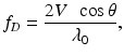 
$$ {f}_D=\frac{2V\kern0.5em \cos \theta }{\lambda_0}, $$
