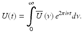 
$$ U(t)={\displaystyle \underset{0}{\overset{\infty }{\int }}\overline{U}}\left(\nu \right){e}^{2\pi i\nu t}d\nu . $$

