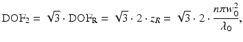 
$$ {\mathrm{DOF}}_2=\sqrt{3}\cdot {\mathrm{DOF}}_{\mathrm{R}}=\sqrt{3}\cdot 2\cdot {z}_R=\sqrt{3}\cdot 2\cdot \frac{n\pi {w}_0^2}{\lambda_0}, $$
