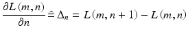 $$\frac{{\partial L\left( {m,n} \right)}}{\partial n}\,\hat{ = }\,\Delta _{n} = L\left( {m,n + 1} \right) - L\left( {m,n} \right)$$