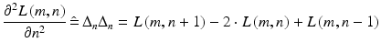 $$\frac{{\partial^{2} L\left( {m,n} \right)}}{{\partial n^{2} }}\,\hat{ = }\,\Delta _{n}\Delta _{n} = L\left( {m,n + 1} \right) - 2 \cdot L\left( {m,n} \right) + L\left( {m,n - 1} \right)$$