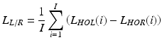 $$L_{L/R} = \frac{1}{I}\mathop \sum \limits_{{{{i}} = 1}}^{I} \left( {L_{HOL} (i) - L_{HOR} (i)} \right)$$