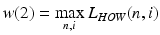 $$w(2) = \mathop {\hbox{max} }\limits_{n,i} L_{HOW} (n,i)$$