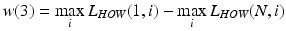 $$w(3) = \mathop {\hbox{max} }\limits_{i} L_{HOW} (1,i) - \mathop {\hbox{max} }\limits_{i} L_{HOW} (N,i)$$