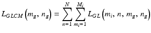 $$L_{GLCM} \left( {m_{g},\,n_{g} } \right) = \mathop \sum \limits_{n = 1}^{N} \mathop \sum \limits_{{m_{i} = 1}}^{{M_{i} }} L_{GL} \left( {m_{i},\,n,\,m_{g},\,n_{g} } \right)$$