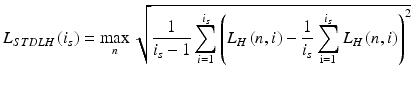 $$L_{STDLH} \left( {i_{s} } \right) = \mathop {\hbox{max} }\limits_{n} \sqrt {\frac{1}{{i_{s} - 1}}\mathop \sum \limits_{i = 1}^{{i_{s} }} \left( {L_{H} \left( {n,i_{ } } \right) - \frac{1}{{i_{s} }}\mathop \sum \limits_{{{\text{i}} = 1}}^{{i_{s} }} L_{H} \left( {n,i_{ } } \right)} \right)^{2} }$$
