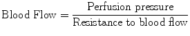 
$$ \mathrm{Blood}\;\mathrm{Flow}=\frac{\mathrm{Perfusion}\;\mathrm{pressure}}{\mathrm{Resistance}\;\mathrm{t}\mathrm{o}\;\mathrm{blood}\;\mathrm{flow}} $$
