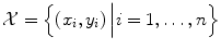 
$$ \mathcal{X}=\left\{\left({x}_i,{y}_i\right)\Big|i=1,\dots, n\right\} $$
