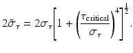 
$$ 2{\tilde{\sigma}}_{\tau }=2{\sigma}_{\tau }{\left[1+{\left(\frac{\tau_{\mathrm{critical}}}{\sigma_{\tau }}\right)}^4\right]}^{\frac{1}{2}}. $$
