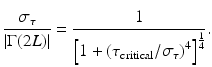 
$$ \frac{\sigma_{\tau }}{\left|\Gamma (2L)\right|}=\frac{1}{{\left[1+{\left({\tau}_{\mathrm{critical}}/{\sigma}_{\tau}\right)}^4\right]}^{\frac{1}{4}}}. $$
