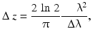 
$$ \Delta\ z=\frac{2\kern0.15em  \ln \kern0.15em 2}{\uppi}\frac{\kern1.25em {\uplambda}^2}{\Delta \uplambda}, $$
