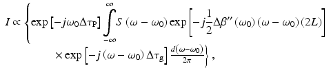 
$$ \begin{array}{l}I\propto \left\{ \exp \left[-j{\omega}_0\Delta {\tau}_{\mathrm{P}}\right]{\displaystyle \underset{-\infty }{\overset{\infty }{\int }}S\left(\omega -{\omega}_0\right) \exp \left[-j\frac{1}{2}\Delta \beta^{{\prime\prime}}\left({\omega}_0\right)\left(\omega -{\omega}_0\right)(2L)\right]}\right.\\ {}\kern0.5em \left.\kern3.5em \times \exp \left[-j\left(\omega -{\omega}_0\right)\Delta {\tau}_{\mathrm{g}}\right]\frac{d\left(\omega -{\omega}_0\right)}{2\pi}\right\},\end{array} $$
