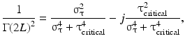 
$$ \frac{1}{\Gamma {(2L)}^2}=\frac{\upsigma_{\uptau}^2}{\upsigma_{\uptau}^4+{\uptau}_{\mathrm{critical}}^4}-j\frac{\uptau_{\mathrm{critical}}^2}{\upsigma_{\uptau}^4+{\uptau}_{\mathrm{critical}}^4}, $$
