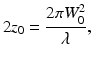 
$$ 2{z}_0=\frac{2\pi {W}_0^2}{\lambda }, $$
