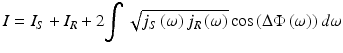 
$$ I={I}_S+{I}_R+2{\displaystyle \int \sqrt{j_S\left(\omega \right){j}_R\left(\omega \right)} \cos \left(\Delta \Phi \left(\omega \right)\right)d\omega } $$
