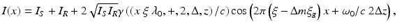 
$$ I(x)={I}_S+{I}_R+2\sqrt{I_S{I}_R}\gamma \left(\left(x\ \xi\ {\lambda}_0,+,2,\Delta, z\right)/c\right) \cos \left(2\pi \left(\xi -\Delta m{\xi}_g\right)x+{\omega}_0/c\ 2\Delta z\right), $$
