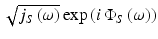 
$$ \sqrt{j_S\left(\omega \right)} \exp \left(i\kern0.15em {\Phi}_S\left(\omega \right)\right) $$
