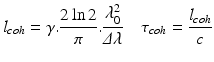 
$$ {l}_{coh}=\gamma .\frac{2 \ln 2}{\pi }.\frac{\lambda_0^2}{\varDelta \lambda}\kern1em {\tau}_{coh}=\frac{l_{coh}}{c} $$
