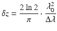 
$$ \delta z=\frac{2 \ln 2}{\pi}\cdot \frac{\lambda_0^2}{\Delta \lambda } $$
