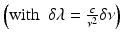 
$$ \left(\mathrm{with}\kern0.5em \delta \lambda =\frac{c}{\nu^2}\delta \nu \right) $$
