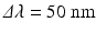 
$$ \varDelta \lambda =50\ \mathrm{nm} $$
