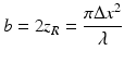 
$$ b=2{z}_R=\frac{\pi \Delta {x}^2}{\lambda } $$
