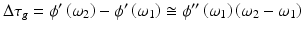 
$$ \Delta {\tau}_g={\phi}^{\prime}\left({\omega}_2\right)-{\phi}^{\prime}\left({\omega}_1\right)\cong {\phi}^{{\prime\prime}}\left({\omega}_1\right)\left({\omega}_2-{\omega}_1\right) $$
