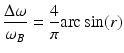 
$$ \frac{\Delta \omega }{\omega_B}=\frac{4}{\pi}\mathrm{arc} \sin (r) $$
