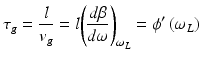 
$$ {\tau}_g=\frac{l}{v_g}=l{\left(\frac{d\beta }{d\omega}\right)}_{\omega_L}={\phi}^{\prime}\left({\omega}_L\right) $$
