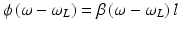 
$$ \phi \left(\omega -{\omega}_L\right)=\beta \left(\omega -{\omega}_L\right)l $$
