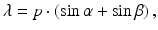 
$$ \lambda =p\cdot \left( \sin \alpha + \sin \beta \right), $$
