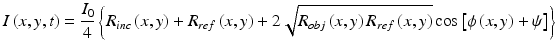 
$$ I\left(x,y,t\right)=\frac{I_0}{4}\left\{{R}_{inc}\left(x,y\right)+{R}_{ref}\left(x,y\right)+2\sqrt{R_{obj}\left(x,y\right){R}_{ref}\left(x,y\right)} \cos \left[\phi \left(x,y\right)+\psi \right]\right\} $$
