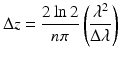 
$$ \Delta z=\frac{2 \ln 2}{n\pi}\left(\frac{\lambda^2}{\Delta \lambda}\right) $$
