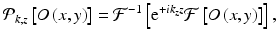
$$ {\mathcal{P}}_{k,z}\left[O\left(x,y\right)\right]={\mathrm{\mathcal{F}}}^{-1}\left[{\mathrm{e}}^{+i{k}_zz}\mathrm{\mathcal{F}}\left[O\left(x,y\right)\right]\right], $$
