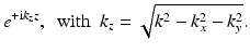 
$$ {e}^{+\mathrm{i}{k}_zz},\kern0.5em \mathrm{with}\kern0.5em {k}_z=\sqrt{k^2-{k}_x^2-{k}_y^2}. $$
