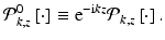 
$$ {\mathcal{P}}_{k,z}^0\left[\cdot \right]\equiv {\mathrm{e}}^{-\mathrm{i}kz}{\mathcal{P}}_{k,z}\left[\cdot \right]. $$
