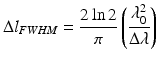 
$$ \Delta {l}_{FWHM}=\frac{2 \ln 2}{\pi}\left(\frac{\lambda_0^2}{\Delta \lambda}\right) $$
