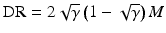 
$$ \mathrm{D}\mathrm{R}=2\sqrt{\gamma}\left(1-\sqrt{\gamma}\right)M $$
