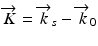 
$$ \overrightarrow{K}={\overrightarrow{k}}_s-{\overrightarrow{k}}_0 $$
