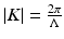 
$$ \left|K\right|=\frac{2\pi }{\Lambda} $$
