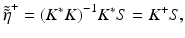 
$$ {\tilde{\tilde{\eta}}}^{+}={\left({K}^{*}K\right)}^{-1}{K}^{*}S={K}^{+}S, $$
