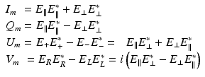 
$$ \begin{array}{l}{I}_m\kern0.36em ={E}_{\parallel }{E}_{\parallel}^{\ast }+{E}_{\perp }{E}_{\perp}^{\ast}\\ {}{Q}_m={E}_{\parallel }{E}_{\parallel}^{\ast }-{E}_{\perp }{E}_{\perp}^{\ast}\\ {}{U}_m={E}_{+}{E}_{+}^{\ast }-{E}_{-}{E}_{-}^{\ast }=\kern0.6em {E}_{\parallel }{E}_{\perp}^{\ast }+{E}_{\perp }{E}_{\parallel}^{\ast}\\ {}{V}_m\kern0.36em ={E}_R{E}_R^{\ast }-{E}_L{E}_L^{\ast }=i\left({E}_{\parallel }{E}_{\perp}^{\ast }-{E}_{\perp }{E}_{\parallel}^{\ast}\right)\end{array} $$
