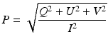 
$$ P=\sqrt{\frac{Q^2+{U}^2+{V}^2}{I^2}} $$
