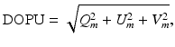 
$$ \mathrm{DOPU}=\sqrt{Q_m^2+{U}_m^2+{V}_m^2}, $$
