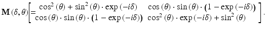 
$$ \mathbf{M}\left(\delta, \theta \right)=\kern-1.2em \left[\begin{array}{cc}\hfill { \cos}^2\left(\theta \right)+{ \sin}^2\left(\theta \right)\cdot \exp \left(-i\delta \right)\hfill & \hfill \cos \left(\theta \right)\cdot \sin \left(\theta \right)\cdot \left(1- \exp \left(-i\delta \right)\right)\hfill \\ {}\hfill \cos \left(\theta \right)\cdot \sin \left(\theta \right)\cdot \left(1- \exp \left(-i\delta \right)\right)\hfill & \hfill \kern-1.2em { \cos}^2\left(\theta \right)\cdot \exp \left(-i\delta \right)+{ \sin}^2\left(\theta \right)\hfill \end{array}\right]. $$
